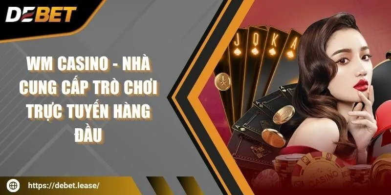 WM Casino - Nhà cung cấp trò chơi trực tuyến hàng đầu